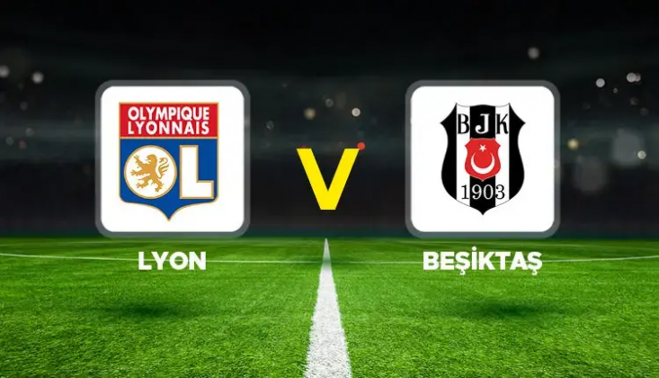 Olimpik Lyon - Beşiktaş Muhtemel 11'ler