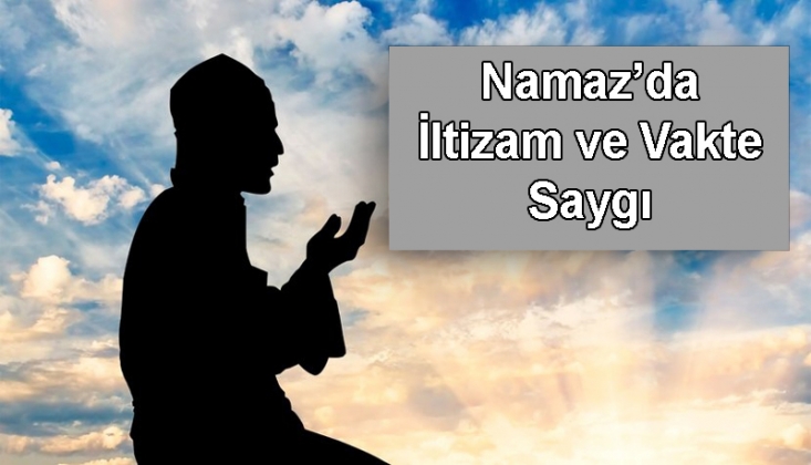 Namazın Eğitsel Etkisi: İltizam ve Vakte Saygı