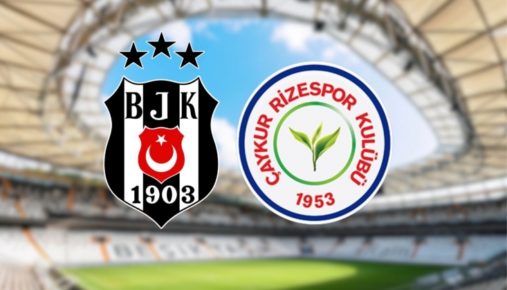 Beşiktaş-Çaykur Rizespor Muhtemel 11'ler