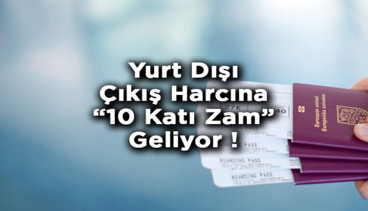 Yurt Dışı Çıkış Harcına Zam Geldi