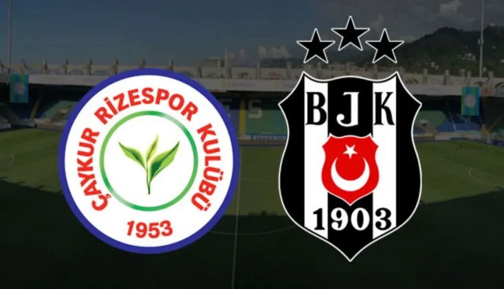 Çaykur Rizespor - Beşiktaş Muhtemel 11'ler